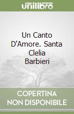 Un Canto D'Amore. Santa Clelia Barbieri libro