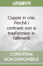 Coppie in crisi. Perché i contrasti non si trasformino in fallimenti