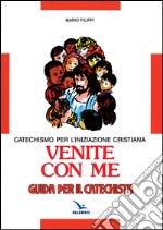 Venite con me. Catechismo per l'iniziazione cristiana. Guida libro