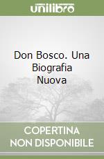 Don Bosco. Una Biografia Nuova libro