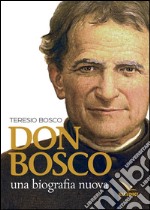 Don Bosco. Una biografia nuova libro