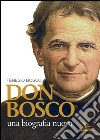 Don Bosco. Una biografia nuova libro