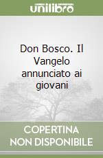 Don Bosco. Il Vangelo annunciato ai giovani libro