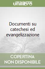Documenti su catechesi ed evangelizzazione libro