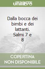 Dalla bocca dei bimbi e dei lattanti. Salmi 7 e 8 libro