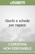 Giochi e schede per ragazzi libro
