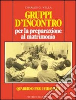 Gruppi d'incontro per la preparazione al matrimonio. Quaderno per i fidanzati libro