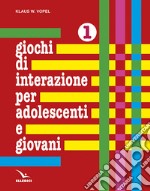 Giochi di interazione per adolescenti e giovani. Vol. 1: Valori, obiettivi e interessi. Scuola e apprendimento. Lavoro e tempo libero libro