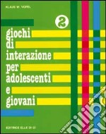 Giochi di interazione per adolescenti e giovani. Vol. 2: Identità. Pregi e capacità. Corpo libro