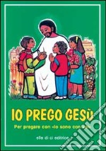 Io prego Gesù. Per pregare con "Io sono con voi" libro