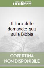 Il libro delle domande: quiz sulla Bibbia libro