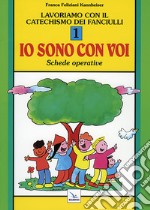 Lavoriamo con il catechismo dei fanciulli «Io sono con voi». Schede operative. Vol. 1 libro