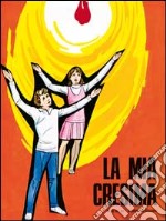 La mia cresima. Testo per il cresimando libro