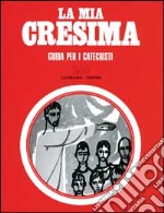 La mia cresima. Guida per il catechista libro