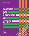 Manuale per animatori di gruppo. Teoria e prassi dei giochi di interazione libro di Vopel Klaus W.