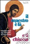 Il maestro è là e ti chiama. Meditazioni sul Vangelo di Giovanni libro