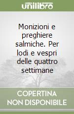 Monizioni e preghiere salmiche. Per lodi e vespri delle quattro settimane