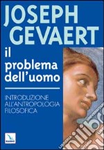 Il problema dell'uomo. Introduzione all'antropologia filosofica