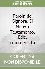Parola del Signore. Il Nuovo Testamento. Ediz. commentata libro
