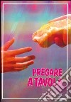 Pregare a tavola libro