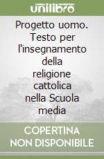 Progetto uomo. Testo per l'insegnamento della religione cattolica nella Scuola media (1) libro