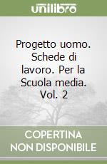 Progetto uomo. Schede di lavoro. Per la Scuola media. Vol. 2 libro