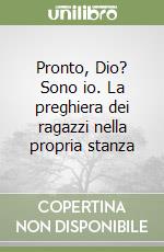 Pronto, Dio? Sono io. La preghiera dei ragazzi nella propria stanza libro