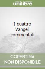 I quattro Vangeli commentati libro