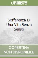 Sofferenza Di Una Vita Senza Senso libro