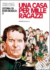 Storia di don Bosco. Vol. 2: Una casa per mille ragazzi libro