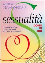 Sessualità, dono di Dio. Conversazioni con i giovani sull'etica sessuale libro