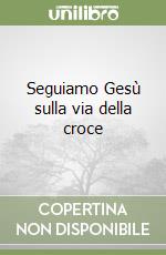 Seguiamo Gesù sulla via della croce libro