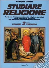 Studiare religione. Per il triennio delle Scuole superiori. Vol. 2 libro