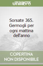 Sorsate 365. Germogli per ogni mattina dell'anno libro