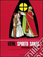 Vieni Spirito Santo. Preparazione alla Cresima. Testo per il fanciullo libro