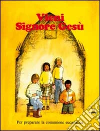 Vieni, Signore Gesù. Sussidio per la preghiera e la riflessione in preparazione al Natale. Testo per il fanciullo libro