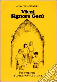 Vieni, Signore Gesù. Sussidio per la preghiera e la riflessione in preparazione al Natale. Guida per l'animatore libro