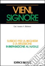 Vieni, Signore. Sussidio per la preghiera e la riflessione in preparazione al Natale libro