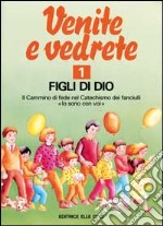 Venite e vedrete. Albo attivo per il catechismo dei fanciulli «Io sono con voi». Vol. 1: Figli di Dio libro