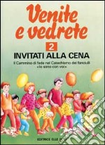 Venite e vedrete. Albo attivo per il catechismo dei fanciulli «Io sono con voi». Vol. 2: Invitati alla cena libro