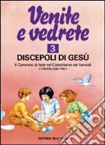 Venite e vedrete. Albo attivo per il catechismo dei fanciulli «Venite con me». Vol. 3 libro