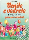 Venite e vedrete. Guida per i catechisti. Vol. 1: Figli di Dio libro di Costa Michi Centro catechistico salesiano Leumann (cur.)