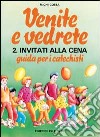 Venite e vedrete. Guida per i catechisti. Vol. 2: Invitati alla cena libro di Costa Michi Centro catechistico salesiano Leumann (cur.)