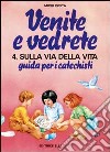 Venite e vedrete. Guida per i catechisti. Vol. 4: Sulla via della vita. Guida per catechisti per un cammino di fede con il catechismo: «Venite con me» libro di Costa Michi Centro catechistico salesiano Leumann (cur.)