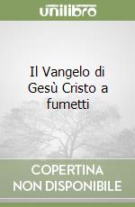 Il Vangelo di Gesù Cristo a fumetti libro