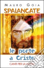 Spalancate le porte a Cristo. Canti per la messa. Con audiocassetta libro