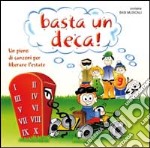 Basta un deca! Un pieno di canzoni per liberare l'estate. Con CD Audio libro