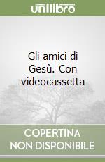 Gli amici di Gesù. Con videocassetta (1) libro