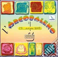 L'arcobaleno. Canzoni per crescere. Con CD Audio