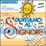 Cantiamo al Signore. Canti per il catechismo e la scuola (5-10 anni) da mimare e gestualizzare. Con CD Audio